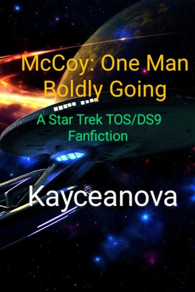 McCoy: One Man, Boldly Going (A Star Trek TOS/DS9 fanfiction)