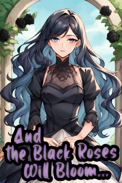 And the Black Roses Will Bloom...