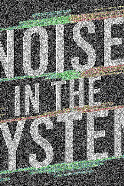 Noise in the System